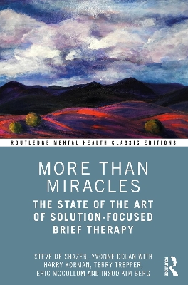 More Than Miracles: The State of the Art of Solution-Focused Brief Therapy by Steve de Shazer