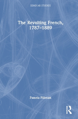 The Revolting French, 1787–1889 by Pamela Pilbeam