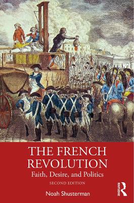 The French Revolution: Faith, Desire, and Politics by Noah Shusterman
