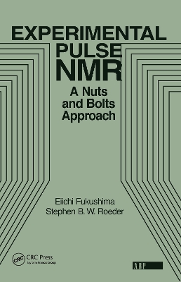Experimental Pulse NMR: A Nuts and Bolts Approach by Eiichi Fukushima