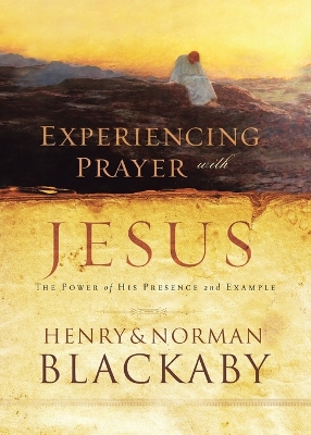 Experiencing Prayer with Jesus: The Power of His Presence and Example book