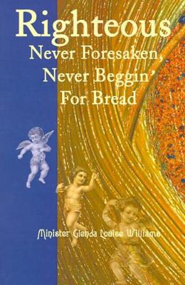 Righteous Never Foresaken, Never Beggin' for Bread book