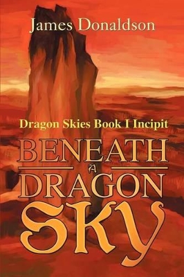 Beneath A Dragon Sky: Dragon Skies Book I Incipit book