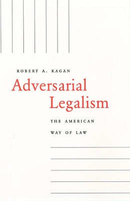 Adversarial Legalism by Robert A. Kagan