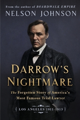 Darrow's Nightmare: The Forgotten Story of America's Most Famous Trial Lawyer: (Los Angeles 1911-1913) book