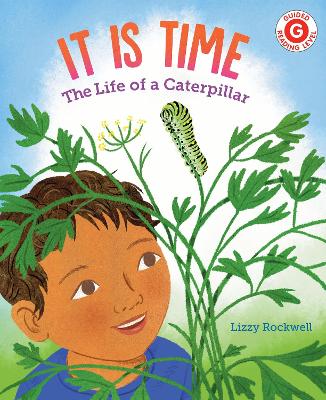 It Is Time: The Life of a Caterpillar by Lizzy Rockwell