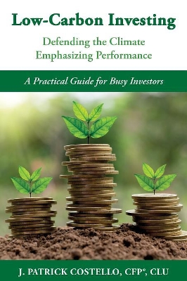 Low-Carbon Investing: Defending the Climate/Emphasizing Performance book