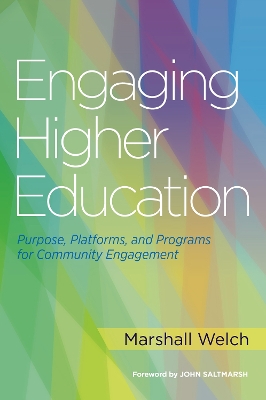 Engaging Higher Education: Purpose, Platforms, and Programs for Community Engagement by Marshall Welch