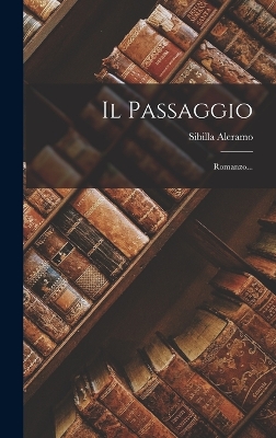 Il Passaggio: Romanzo... by Sibilla Aleramo