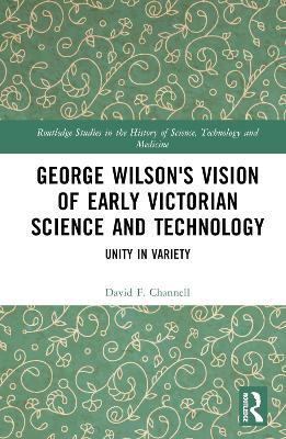 George Wilson's Vision of Early Victorian Science and Technology: Unity in Variety book