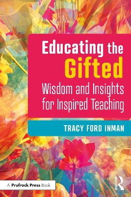 Educating the Gifted: Wisdom and Insights for Inspired Teaching book