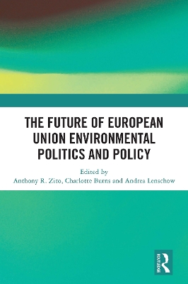 The Future of European Union Environmental Politics and Policy by Anthony R. Zito