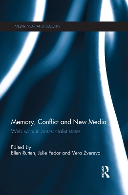 Memory, Conflict and New Media: Web Wars in Post-Socialist States by Ellen Rutten