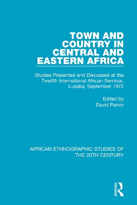 Town and Country in Central and Eastern Africa: Studies Presented and Discussed at the Twelfth International African Seminar, Lusaka, September 1972 book