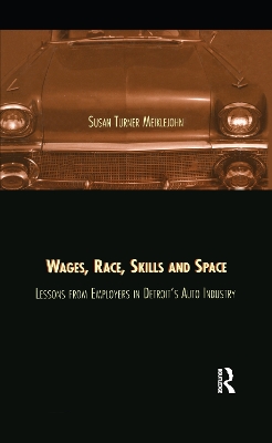 Wages, Race, Skills and Space: Lessons from Employers in Detroit's Auto Industry by Susan Turner Meiklejohn