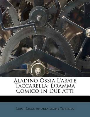 Aladino Ossia L'Abate Taccarella: Dramma Comico in Due Atti book