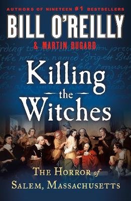 Killing the Witches: The Horror of Salem, Massachusetts by Bill O'Reilly
