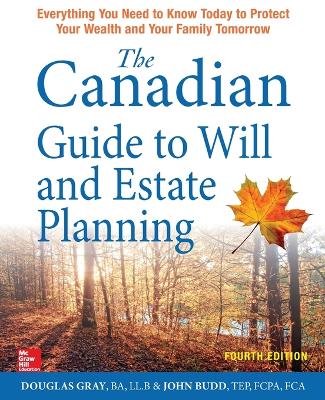 Canadian Guide to Will and Estate Planning: Everything You Need to Know Today to Protect Your Wealth and Your Family Tomorrow Fourth Edition book