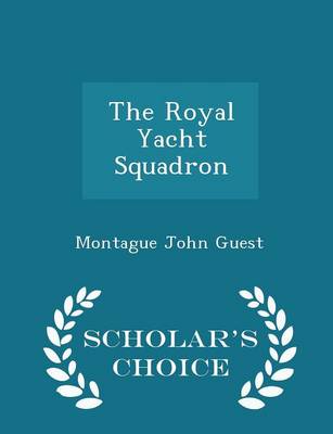 The Royal Yacht Squadron - Scholar's Choice Edition by Montague John Guest