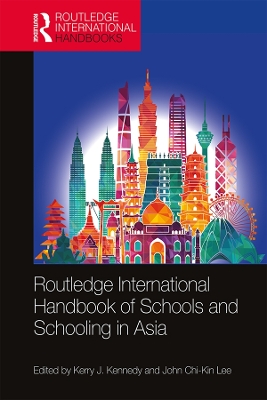 Routledge International Handbook of Schools and Schooling in Asia by Kerry J. Kennedy