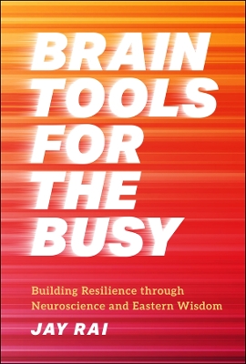 Brain Tools for the Busy: Building Resilience through Neuroscience and Eastern Wisdom book
