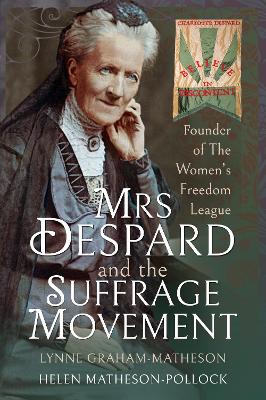 Mrs Despard and The Suffrage Movement: Founder of The Women's Freedom League book