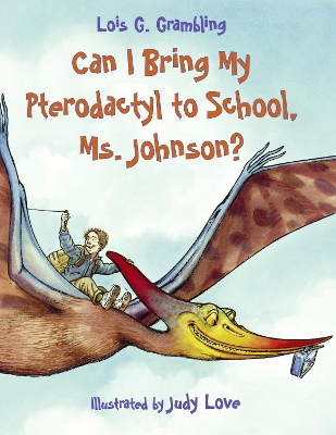 Can I Bring My Pterodactyl To School, Ms. Johnson? book