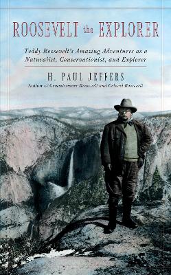 Roosevelt the Explorer by H. Paul Jeffers