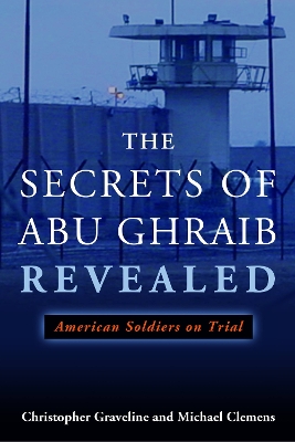 The Secrets of Abu Ghraib Revealed by Christopher Graveline