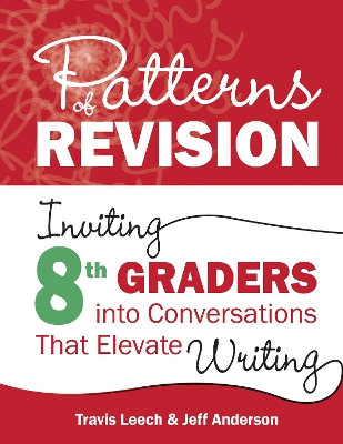 Patterns of Revision, Grade 8: Inviting 8th Graders into Conversations That Elevate Writing book