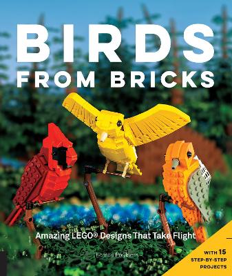 Birds from Bricks: Amazing LEGO(R) Designs That Take Flight - With 15 Step-by-Step Projects by Thomas Poulsom