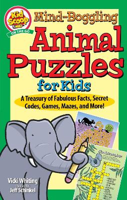 Mind-Boggling Animal Puzzles for Kids: A Treasury of Fabulous Facts, Secret Codes, Games, Mazes, and More! book