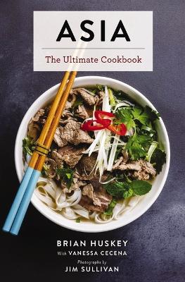 Asia: The Ultimate Cookbook (The Ultimate Guide To Asian Cooking With Over 300 Easy-to-Follow Recipes) book