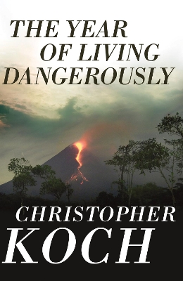 The The Year of Living Dangerously by Christopher Koch