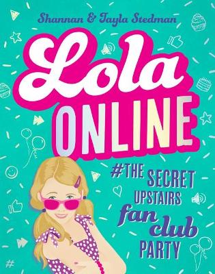Lola Online #the Secret Upstairs Fan Club Party (Lola #1) book