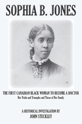 Sophia B. Jones: The First Canadian Black Woman to Become a Doctor book