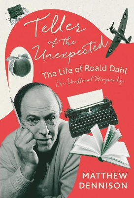 Teller of the Unexpected: The Life of Roald Dahl, An Unofficial Biography book