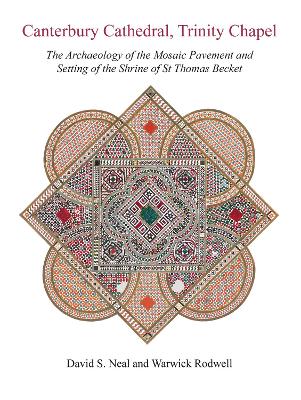 Canterbury Cathedral, Trinity Chapel: The Archaeology of the Mosaic Pavement and Setting of the Shrine of St Thomas Becket book