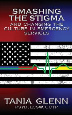 Smashing the Stigma and Changing the Culture in Emergency Services book