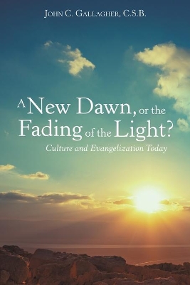 A New Dawn, or the Fading of the Light? Culture and Evangelization Today book