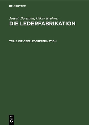 Die Oberlederfabrikation: Praktisches Handbuch F�r Die Herstellung S�mtlicher Oberledersorten by Hans Friedenthal