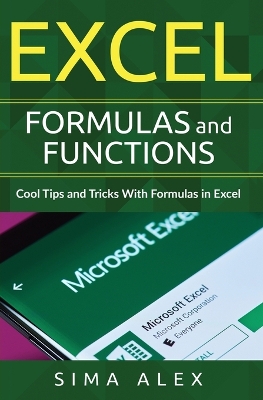 Excel Formulas and Functions: Cool Tips and Tricks With Formulas in Excel book