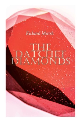 The Datchet Diamonds: Crime & Mystery Thriller by Richard Marsh