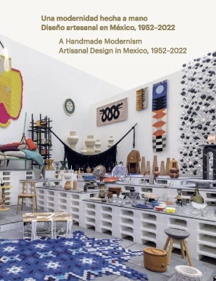 A Handmade Modernism: Artisanal Design in Mexico, 1952-2022 book