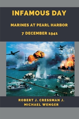 Infamous Day: Marines at Pearl Harbor 7 December 1941 by J Michael Wenger