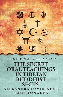 The Secret Oral Teachings in Tibetan Buddhist Sects book