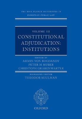 The Max Planck Handbooks in European Public Law: Volume III: Constitutional Adjudication: Institutions book