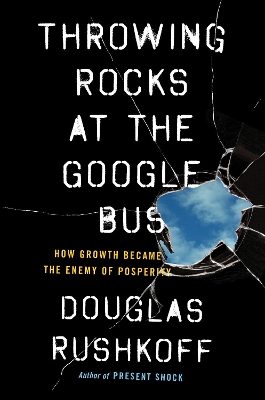 Throwing Rocks at the Google Bus by Douglas Rushkoff
