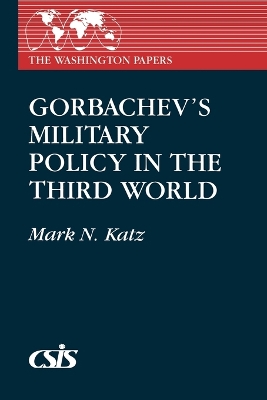 Gorbachev's Military Policy in the Third World by Mark N. Katz