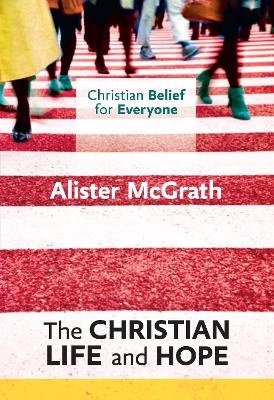 Christian Life and Hope by Alister McGrath